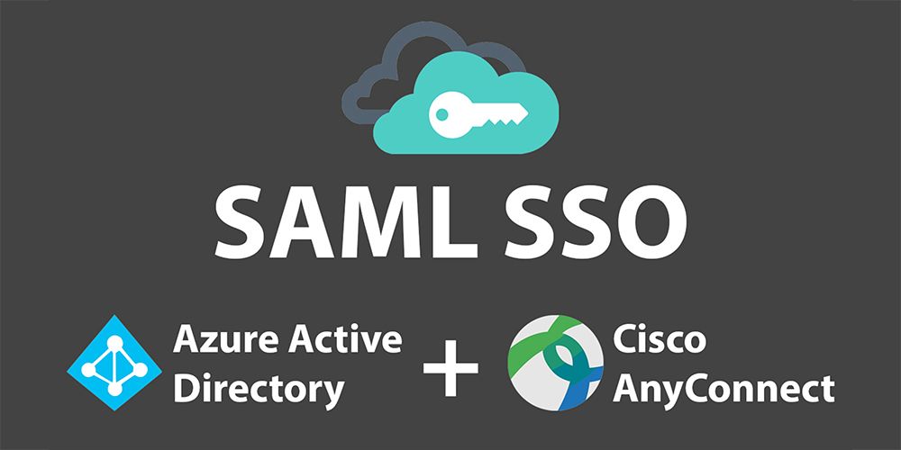 Configure Azure AD SAML SSO with Cisco ASA AnyConnect VPN